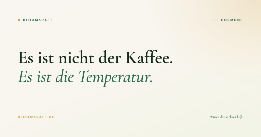 Bloomkraft: Es ist nicht der Kaffee, es ist die Temperatur — Hitzewallungen und Ernährung